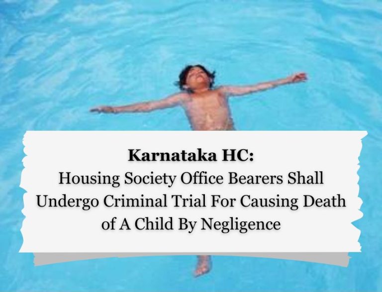 Karnataka HC – Housing Society Office Bearers Shall Undergo Criminal Trial For Causing Death of A Child By Negligence