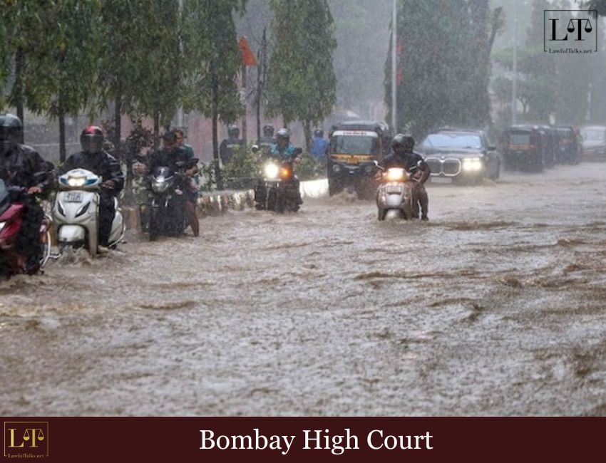 Bombay HC’s Blunt Take on Mumbai Flooding: “We Grab Lands, Block Gutters… What Will the Corporation Do?”