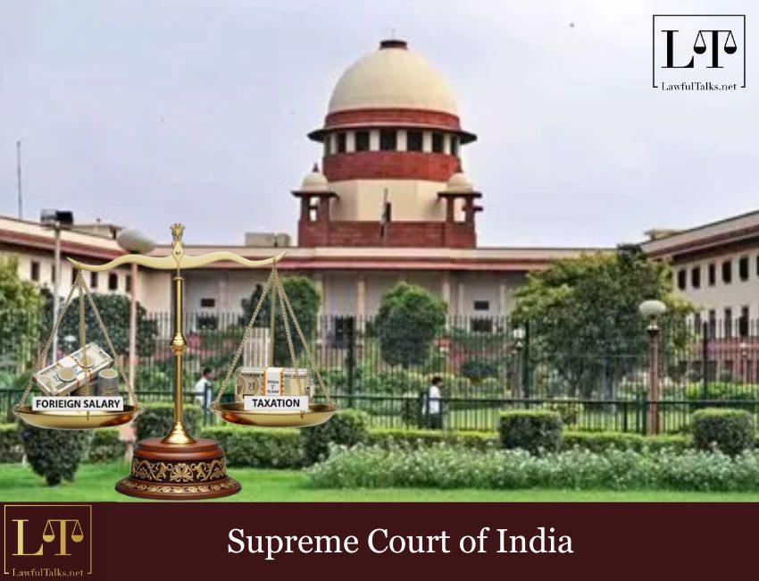 Foreign Wages, Indian Bank Accounts — Taxable or Not? SC to Examine