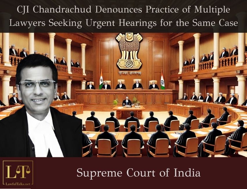 CJI D Y Chandrachud Denounces Practice Of Multiple Lawyers Seeking Urgent Hearing For Same Case