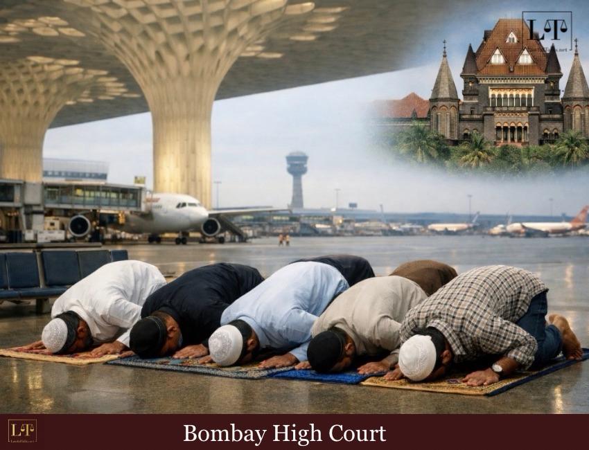 “Two Rights Don’t Make A Wrong”: Bombay HC Rejects Namaz Space Plea at Airport