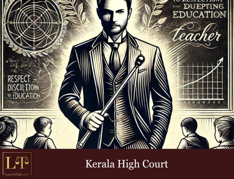 Spare The Rod & Spoil The Child: Kerala HC Protects Teachers from Unfair Criminal Cases